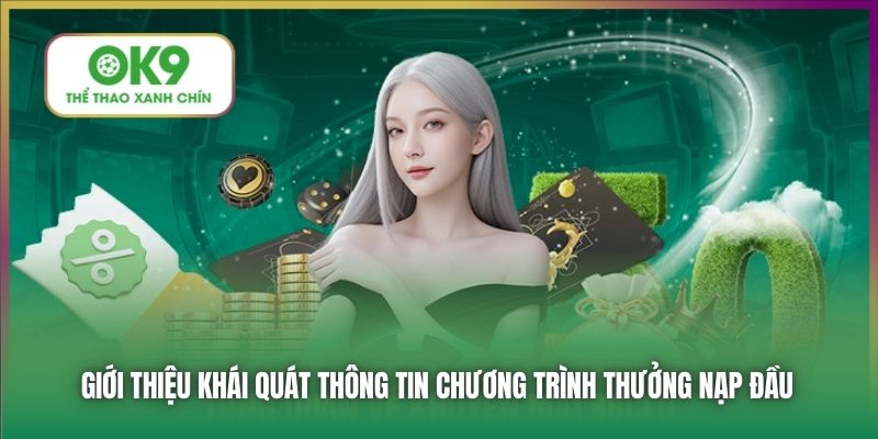 Giới thiệu khái quát thông tin chương trình thưởng nạp đầu
