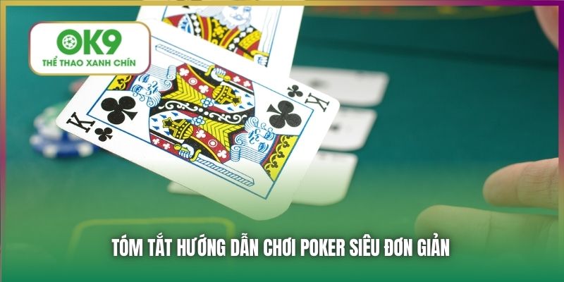 Tóm tắt hướng dẫn chơi Poker siêu đơn giản